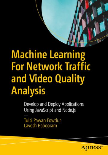 Machine Learning For Network Traffic and Video Quality Analysis - Tulsi Pawan Fowdur - Lavesh Babooram
