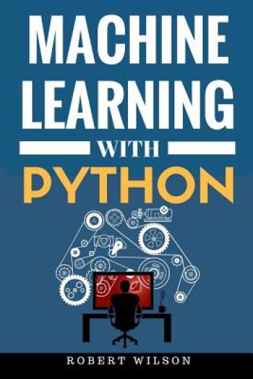 Machine Learning with Python - Robert Wilson - IV