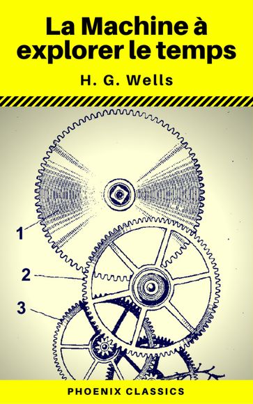 La Machine à explorer le temps (Phoenix Classics) - H. G. Wells - Phoenix Classics