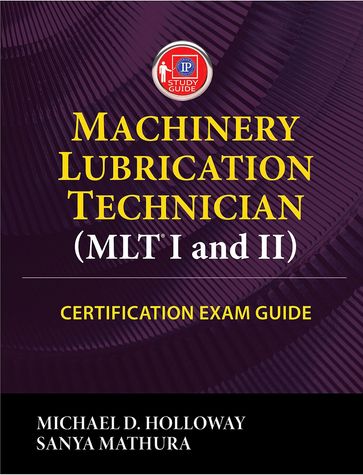 Machinery Lubrication Technician (MLT) I and II Certification Exam Guide - Michael D. Holloway - Sanya Mathura