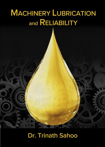 Machinery Lubrication and Reliability - Ph.D Trinath Sahoo