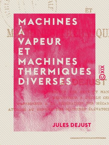 Machines à vapeur et machines thermiques diverses - Jules Dejust