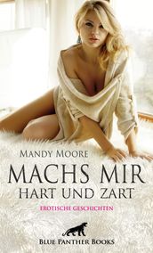 Machs mir hart und zart   Erotische Geschichten