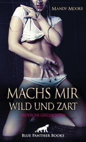 Machs mir wild und zart Erotische Geschichten