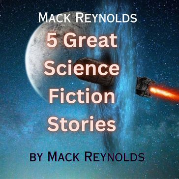 Mack Reynolds: 5 Great Science Fiction Stories - Mack Reynolds