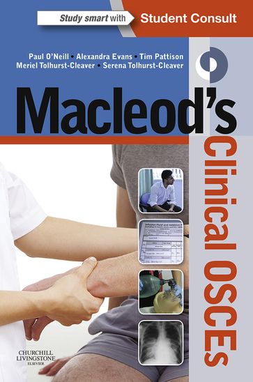 Macleod's Clinical OSCEs - E-book - BSc(Hons)  MBChB  FRCP (Lon)  MD  FAcadMed  FHEA Paul A. O