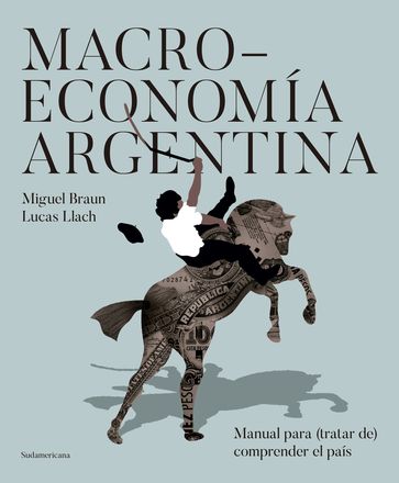 Macroeconomía argentina - Lucas Llach - Miguel Braun