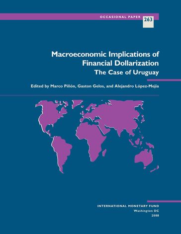 Macroeconomic Implications of Financial Dollarization: The Case of Uruguay - Alejandro Mr. López Mejía - Gaston Mr. Gelos - Marco Mr. Piñón-Farah