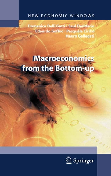 Macroeconomics from the Bottom-up - Domenico Delli Gatti - Saul Desiderio - Edoardo Gaffeo - Pasquale Cirillo - Mauro Gallegati