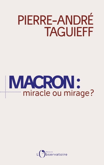 Macron : miracle ou mirage ? - Pierre-André Taguieff