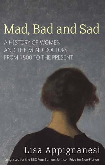 Mad, Bad And Sad - Lisa Appignanesi