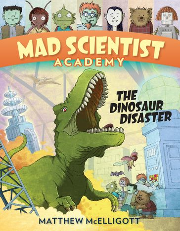 Mad Scientist Academy: The Dinosaur Disaster - Matthew McElligott