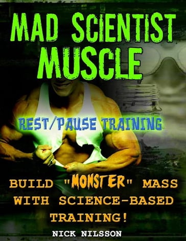 Mad Scientist Muscle: Rest/Pause Training - Nick Nilsson
