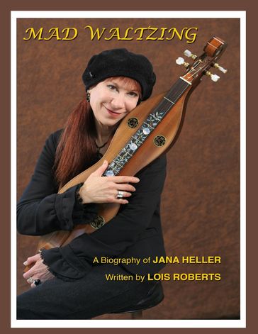 Mad Waltzing - A Biography of Jana Heller - Lois Roberts