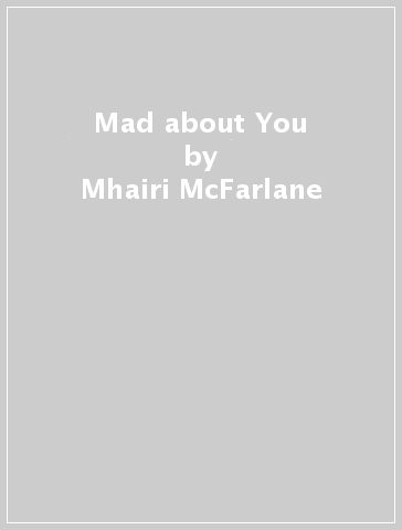 Mad about You - Mhairi McFarlane