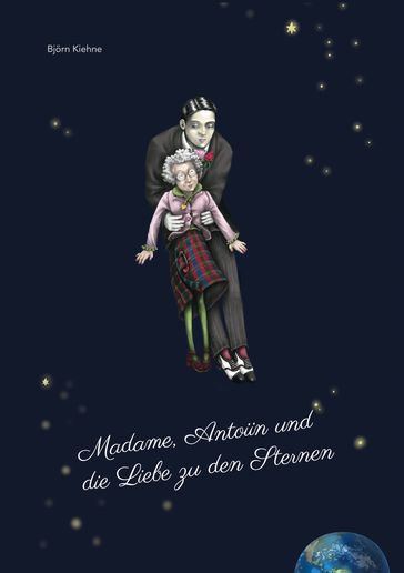 Madame, Antoiin und die Liebe zu den Sternen - Bjorn Kiehne