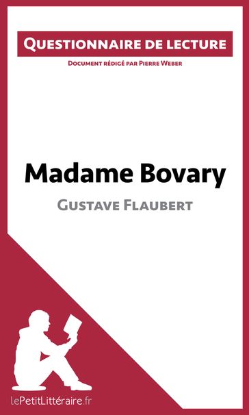 Madame Bovary de Gustave Flaubert (Questionnaire de lecture) - Pierre Weber - lePetitLitteraire