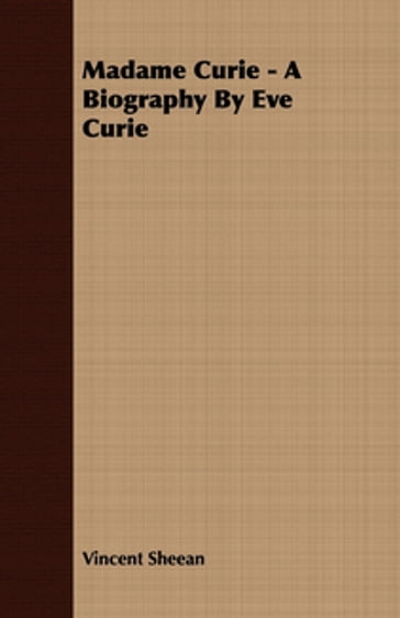 Madame Curie - A Biography by Eve Curie - Vincent Sheean