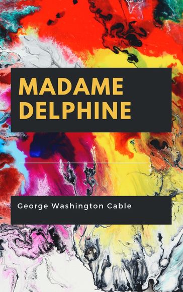 Madame Delphine - George Washington Cable