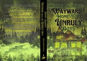 Madame Eldridge s Wayward Home for Unruly Boys