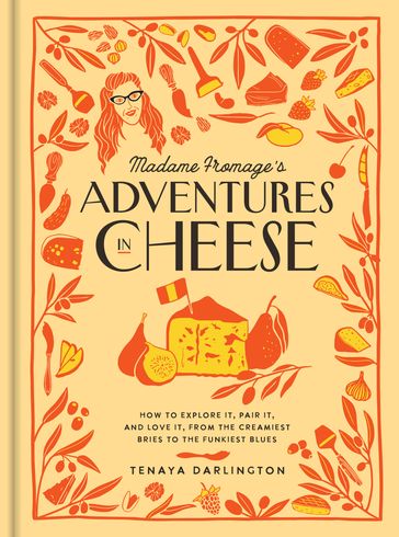 Madame Fromage's Adventures in Cheese - Tenaya Darlington