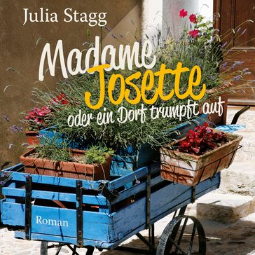 Madame Josette oder ein Dorf trumpft auf (Ungekurzt) - Julia Stagg