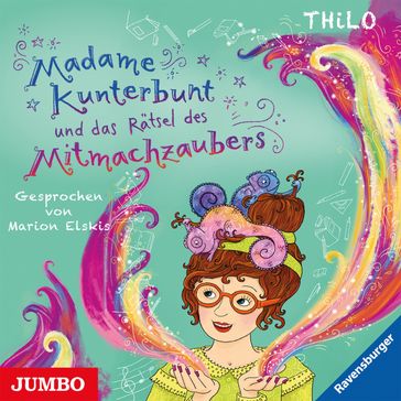 Madame Kunterbunt und das Rätsel des Mitmachzaubers [Band 3] - THiLO