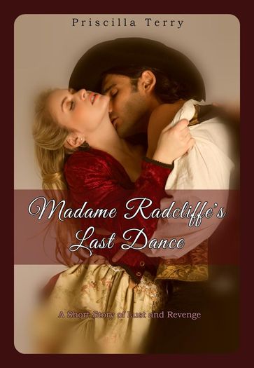 Madame Radcliffe's Last Dance: A Short Story of Lust and Revenge - Priscilla Terry