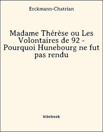 Madame Thérèse ou Les Volontaires de 92 - Pourquoi Hunebourg ne fut pas rendu - Erckmann-Chatrian