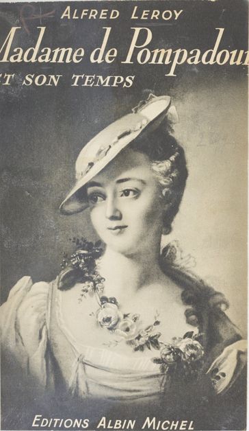 Madame de Pompadour et son temps - Alfred Leroy
