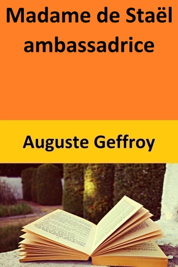 Madame de Staël ambassadrice - Auguste Geffroy