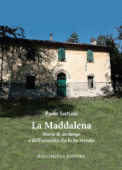 La Maddalena. Storie di un luogo e dell umanità che lo ha vissuto