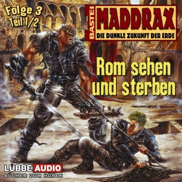 Maddrax, Folge 3: Rom sehen und sterben - Teil 1 - Timothy Stahl - HUNT GENE - Frank Gustavus