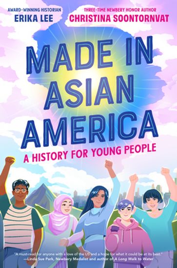 Made in Asian America: A History for Young People - Erika Lee - Christina Soontornvat