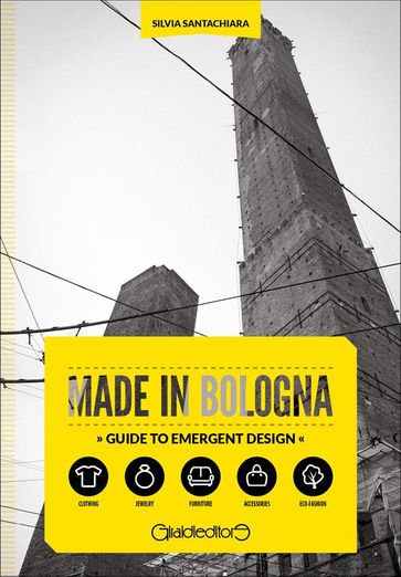 Made in Bologna. Guide to emergent design - Silvia Santachiara