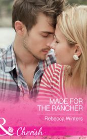 Made For The Rancher (Sapphire Mountain Cowboys, Book 2) (Mills & Boon Cherish)