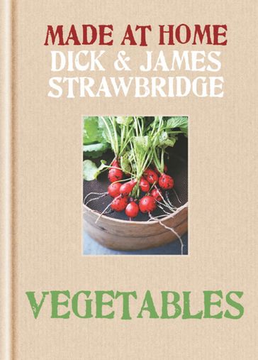 Made at Home: Vegetables - Dick Strawbridge - James Strawbridge