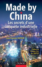 Made by China : Les secrets d une conquête industrielle