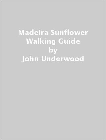 Madeira Sunflower Walking Guide - John Underwood - Pat Underwood