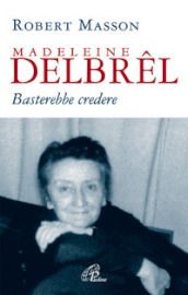 Madeleine Delbrel. Basterebbe credere