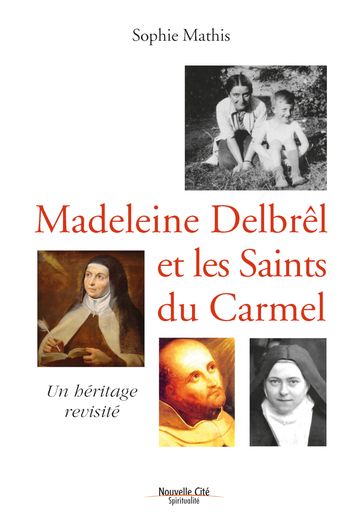 Madeleine Delbrêl et les saints du Carmel - Sophie Mathis