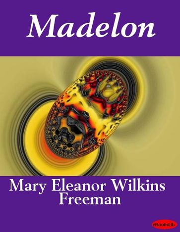 Madelon - Mary E. Wilkins Freeman