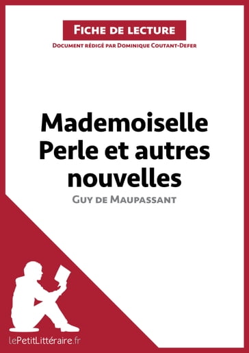 Mademoiselle Perle et autres nouvelles de Guy de Maupassant (Fiche de lecture) - Dominique Coutant-Defer - lePetitLitteraire