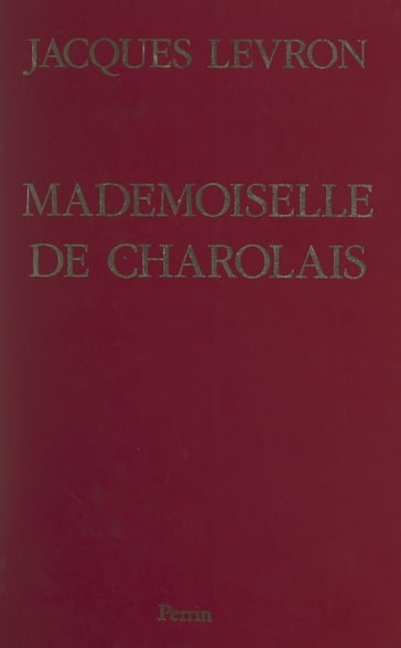 Mademoiselle de Charolais - Jacques Levron - Élisabeth Talandier - André Castelot