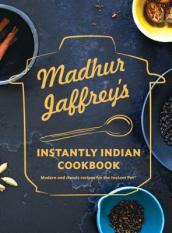 Madhur Jaffrey s Instantly Indian Cookbook