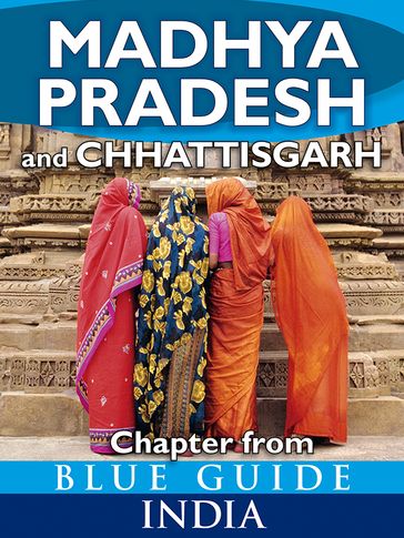 Madhya Pradesh & Chhattisgarh - Blue Guide Chapter - SAM MILLER
