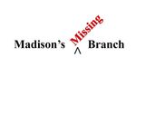 Madison s Missing Branch