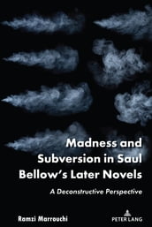 Madness and Subversion in Saul Bellow s Later Novels