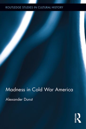 Madness in Cold War America - Alexander Dunst