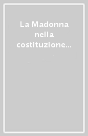 La Madonna nella costituzione «Lumen gentium»